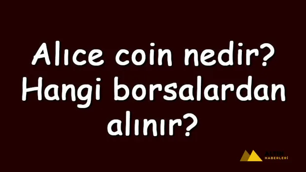 Alıce coin nedir? Hangi borsalardan alınır? Myneighboralice ne zaman çıktı? Ne iş yapar?
