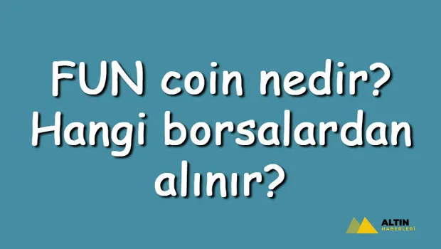FUN coin nedir? Hangi borsalardan alınır? FUNToken ne zaman çıktı? Ne iş yapar?